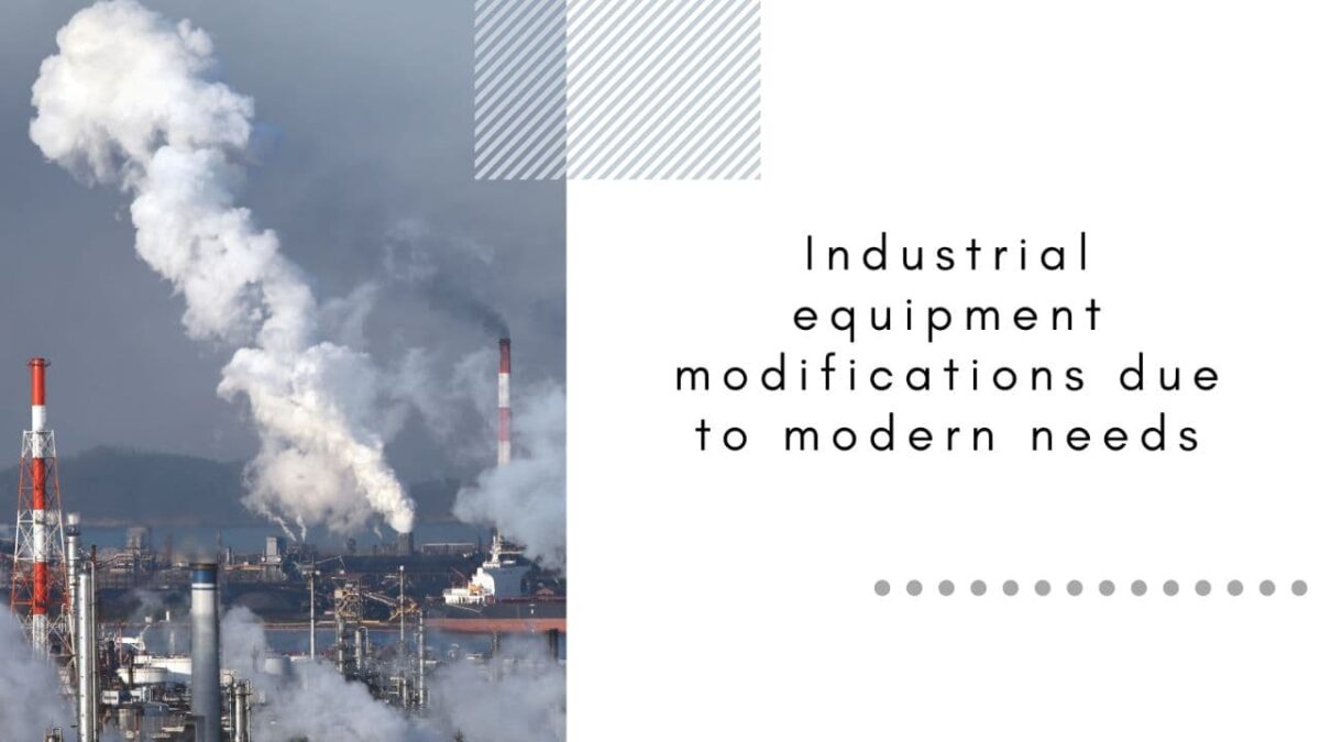 Industrial Equipment Modifications Due to Modern Needs