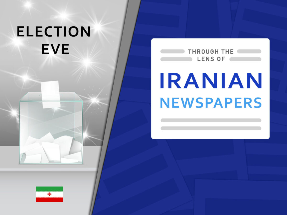 Iranian Newspaper Headlines on Eve of 2021 Elections 19 Iranian Newspaper Headlines on Eve of 2021 Elections
